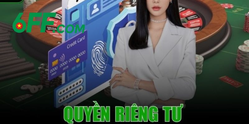 Quyền Riêng Tư 6FF – Thông Tin Quan Trọng Cần Biết Rõ 1 Quyền riêng tư 6FF